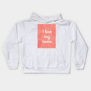 I love my mom Kids Hoodie